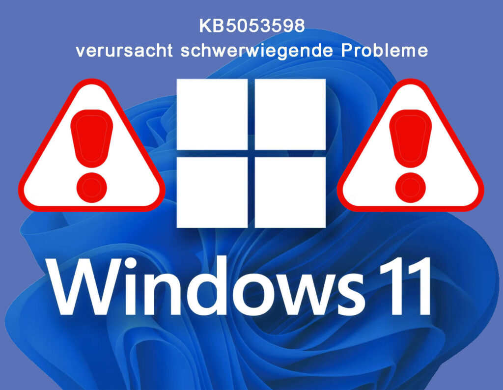 Update KB5053598 von Windows 11 macht erhebliche Probleme